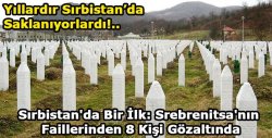 Srebrenica Katilleri Sırbistan’da Yakalandı