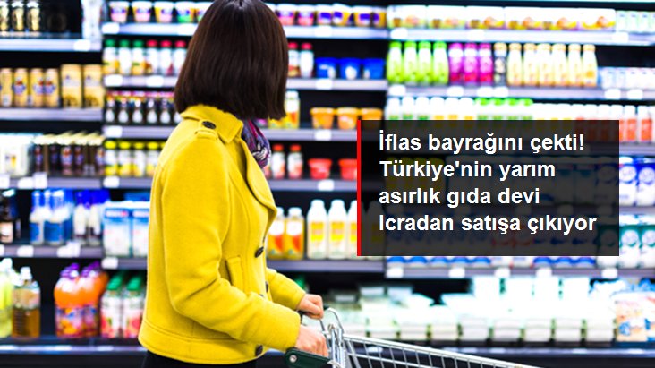 Türkiye’nin Gıda Devi İflas Etti Satılığa Çıkarıldı
