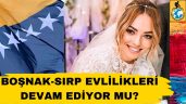 Boşnak -Sırp Evlilikleri Devam Ediyor mu ?