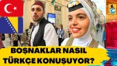 Boşnaklar Türkiye ve Türk dizileri hakkında ne düşünüyor? Nasıl Türkçe konuşuyorlar?