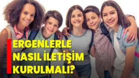 Ergen &Ccedil;ocuğunuzla Doğru İletişimin En Etkili Yolları!